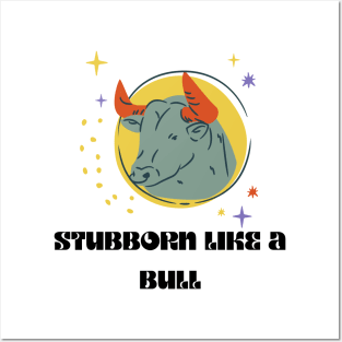 STUBBORN LIKE A BULL Posters and Art